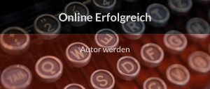 Autor bei Online Erfolgreich werden