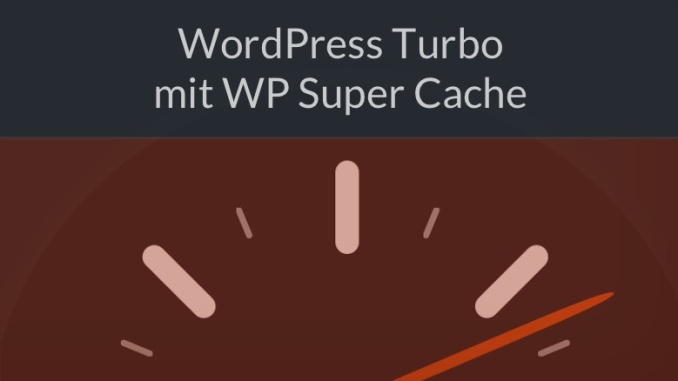 Boost für Wordpress WP Super Cache
