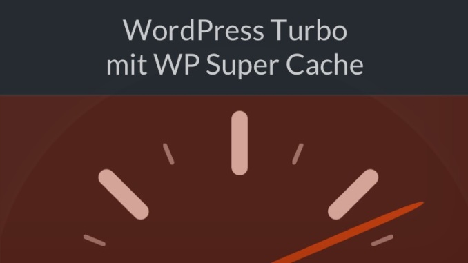 Boost für Wordpress WP Super Cache Boost für Wordpress WP Super Cache