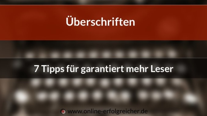 Überschriften 7 Tipps für mehr Leser