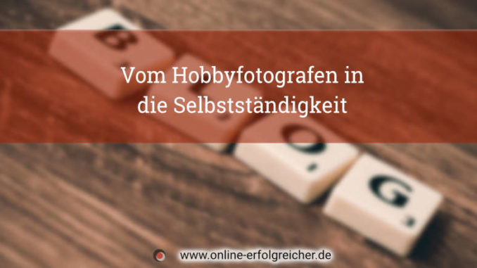 vomhobbyfotografen in die slebststaendigkeit